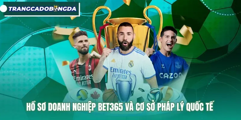 ho-so-doanh-nghiep-bet365-va-co-so-phap-ly-quoc-te Hồ sơ pháp lý và giấy phép vận hành quốc tế Bet365