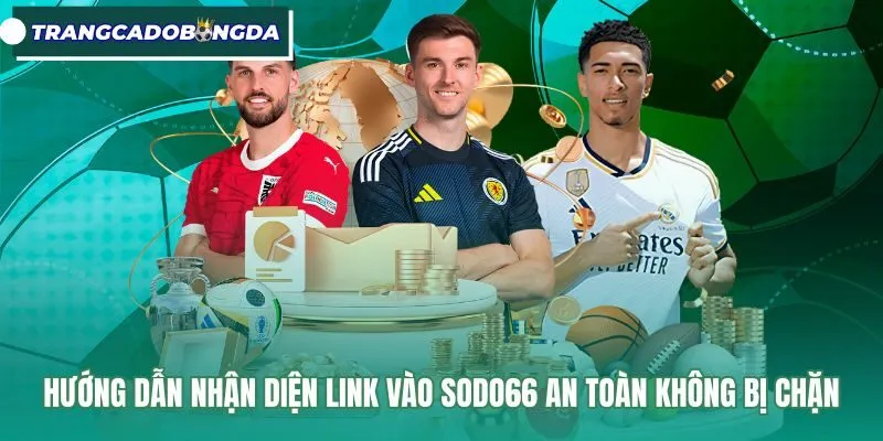 Cách nhận diện link vào Sodo66 chính thức bảo mật cao