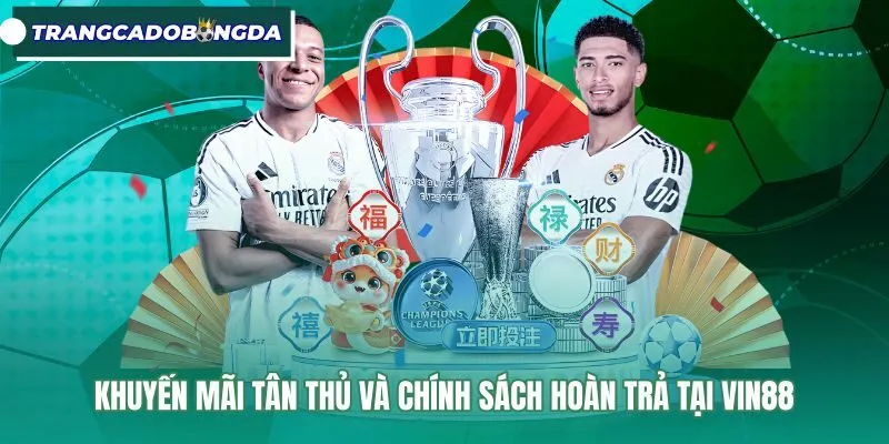 Chương trình khuyến mãi tân thủ và tỷ lệ hoàn cược Vin88