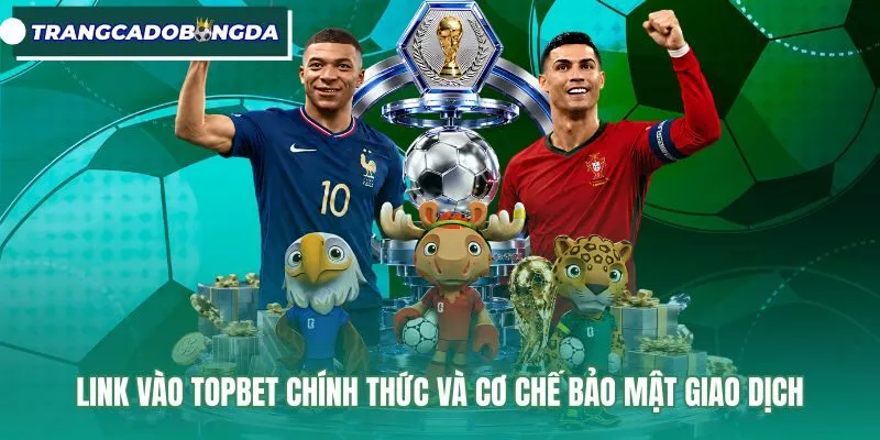Đường dẫn chính thức và các phương thức bảo mật Topbet