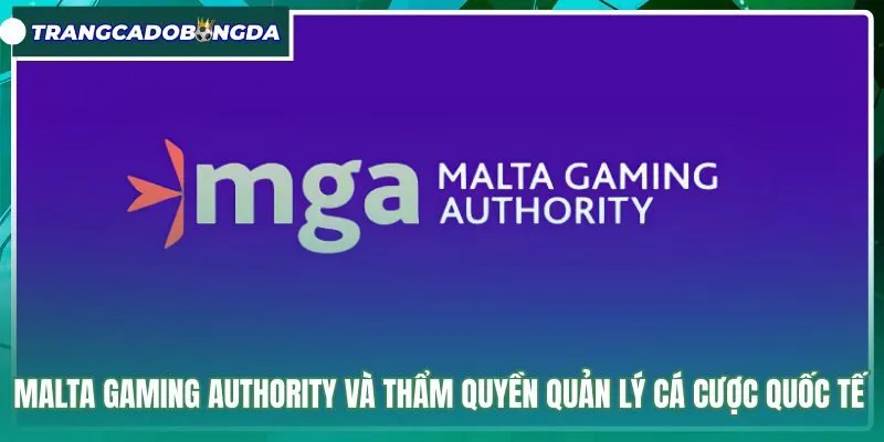 malta-gaming-authority-va-tham-quyen-quan-ly-ca-cuoc-quoc-te Quy chuẩn giám sát cá cược quốc tế từ cơ quan MGA
