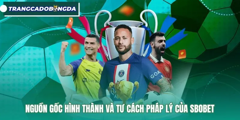 nguon-goc-hinh-thanh-va-tu-cach-phap-ly-cua-sbobet Hồ sơ cấp phép quốc tế minh bạch của nhà cái SBOBET