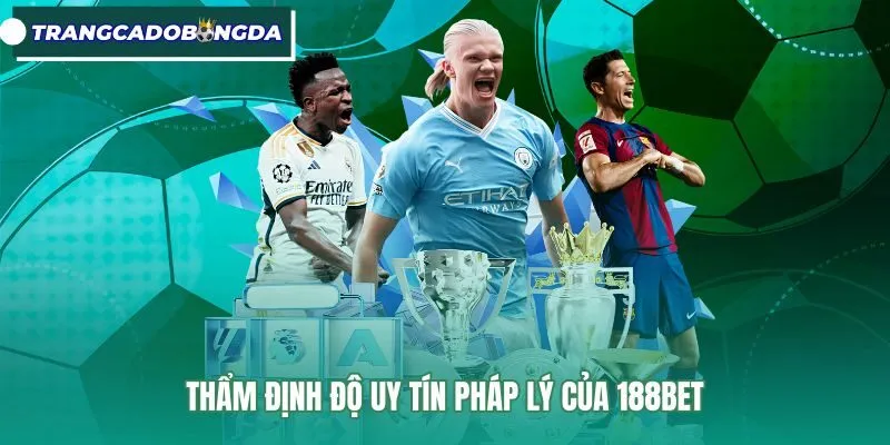 Thẩm định độ uy tín pháp lý của 188Bet Thông tin pháp lý của thương hiệu 188Bet